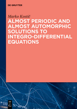 Almost Periodic and Almost Automorphic Solutions to Integro-Differential Equations -  Marko Kosti?
