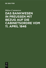 Das Bankwesen in Preussen mit Bezug auf die Cabinetsordre vom 11. April 1846 -  Bülow-Cummerow