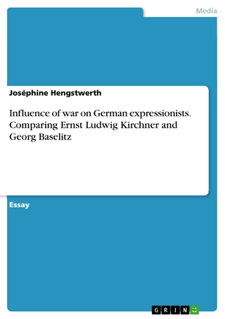 Influence of war on German expressionists. Comparing Ernst Ludwig Kirchner and Georg Baselitz - Joséphine Hengstwerth