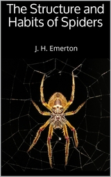 The Structure and Habits of Spiders - J. H. Emerton