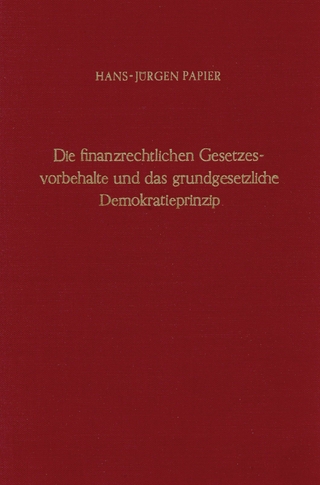 Die finanzrechtlichen Gesetzesvorbehalte und das grundgesetzliche Demokratieprinzip. - Hans-Jürgen Papier
