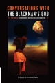 Conversations with the Blackman's God: The Path to Enlightenment Healing and Transformation