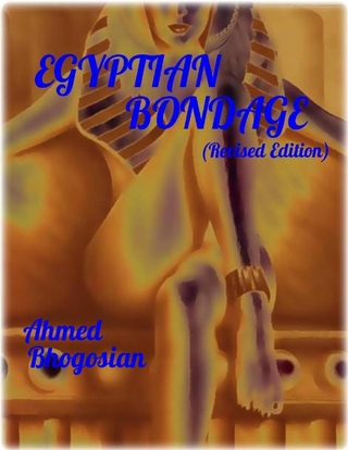 Egyptian Bondage (Revised Edition) - Bhogosian Ahmed Bhogosian