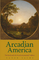 Arcadian America - Aaron Sachs