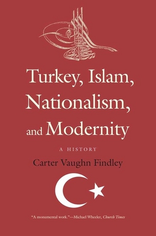Turkey, Islam, Nationalism, and Modernity - Findley Carter Vaughn Findley