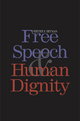 Free Speech and Human Dignity - Steven J. Heyman