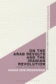 On the Arab Revolts and the Iranian Revolution - Adib-Moghaddam Arshin Adib-Moghaddam