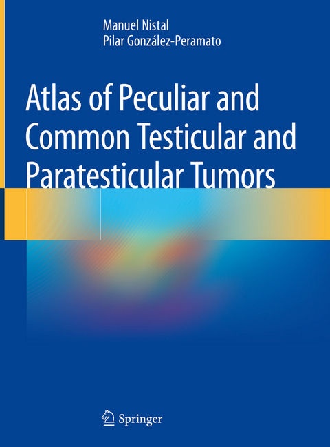 Atlas of Peculiar and Common Testicular and Paratesticular Tumors -  Manuel Nistal,  Pilar González-Peramato