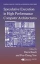 Speculative Execution in High Performance Computer Architectures - David Kaeli; Pen-Chung Yew