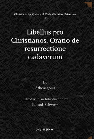 Libellus pro Christianos. Oratio de resurrectione cadaverum - Athenagoras; Eduard Schwartz
