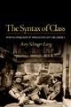 The Syntax of Class: Writing Inequality in Nineteenth-Century America Amy Schrager Lang Author