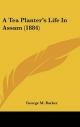 Tea Planter's Life in Assam (1884) - George M Barker
