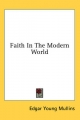 Faith in the Modern World - Edgar Young Mullins