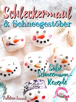 Schleckermaul und Schneegestöber: Süße Schneemann-Rezepte - Kathleen Lassak