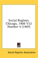 Social Register, Chicago, 1908 V22 Number 4 (1907) - Social Register Association Publishing