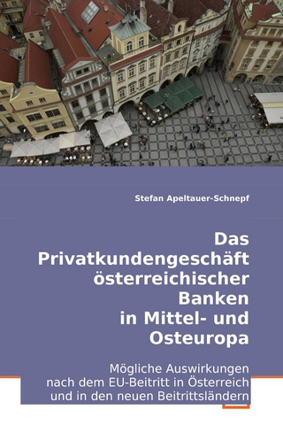 Das Privatkundengeschäft österreichischer Banken in Mittel- und Osteuropa - Stefan Apeltauer-Schnepf