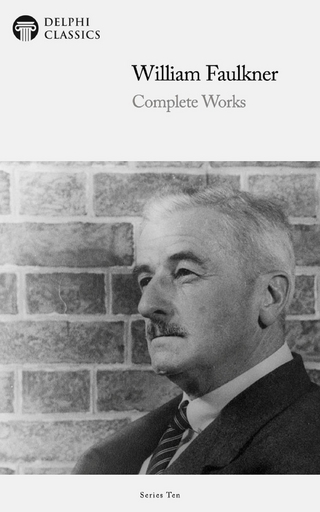 Delphi Complete Works of William Faulkner (Illustrated) - William Faulkner; William Faulkner