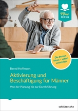 Aktivierung und Beschäftigung für Männer -  Bernd Hoffmann