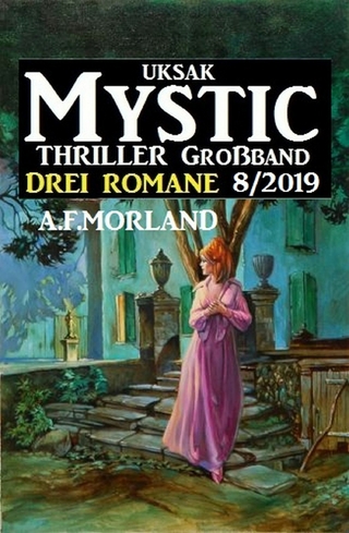 Uksak Mystic Thriller Großband 8/2019 - Drei Romane - A. F. Morland