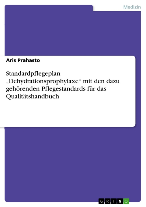 Standardpflegeplan „Dehydrationsprophylaxe“ mit den dazu gehörenden Pflegestandards für das Qualitätshandbuch - Aris Prahasto