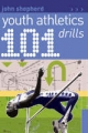 101 Youth Athletics Drills - Shepherd John Shepherd