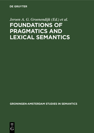 Foundations of pragmatics and lexical semantics - Jeroen A. G. Groenendijk; Dick de Jongh; Martin J. B. Stokhof