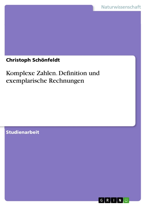 Komplexe Zahlen. Definition und exemplarische Rechnungen - Christoph Schönfeldt