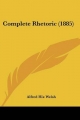 Complete Rhetoric (1885) - Alfred Hix Welsh