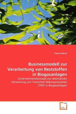 Businessmodell zur Verarbeitung von Reststoffen in Biogasanlagen - Franz Gaisch