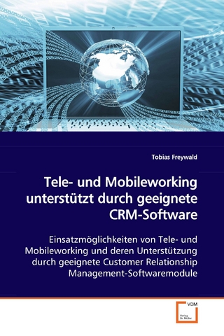 Tele- und Mobileworking unterstützt durch geeignete CRM-Software - Tobias Freywald