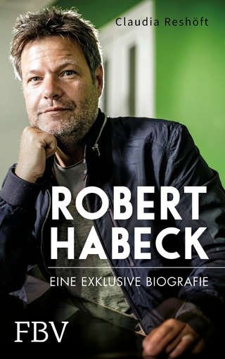 Robert Habeck ? Eine exklusive Biografie - Claudia Reshöft