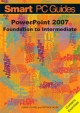 PowerPoint 2007: Foundation to Intermediate Guide (Black and White) (Smart PC Guides S.)