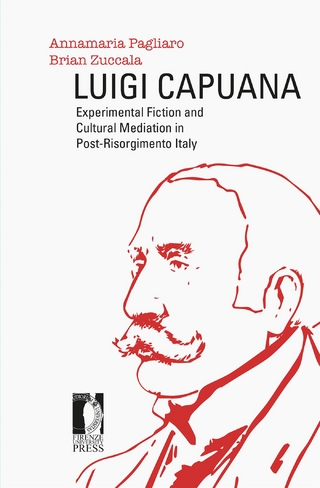 Luigi Capuana: Experimental Fiction and Cultural Mediation in Post-Risorgimento Italy - Annamaria Pagliaro; Brian Zuccala