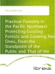 Practical Forestry in the Pacific Northwest Protecting Existing Forests and Growing New Ones, from the Standpoint of the Public and That of the Lumberman, with an Outline of Technical Methods - Edward Tyson Allen