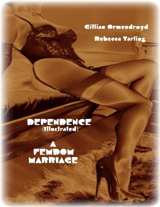 Dependence (Illustrated) - A Femdom Marriage - Ormendroyd Gillian Ormendroyd; Tarling Rebecca Tarling