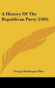 History of the Republican Party (1904) - George Washington Platt