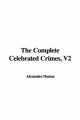Complete Celebrated Crimes, V2 - Alexander Dumas