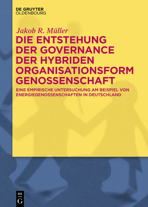 Die Entstehung der Governance der hybriden Organisationsform Genossenschaft -  Jakob R. Müller