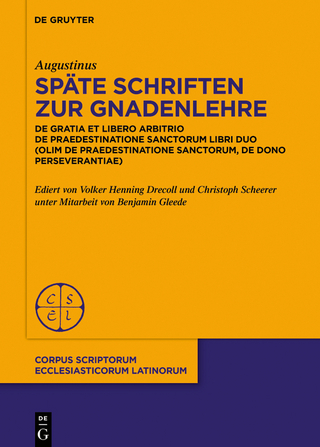 Späte Schriften zur Gnadenlehre - Augustinus; Volker Henning Drecoll; Christoph Scheerer