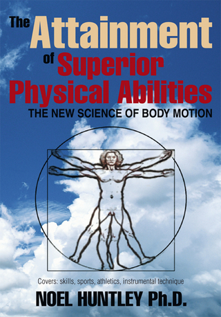 The Attainment of Superior Physical Abilities - Noel Huntley Ph.D.