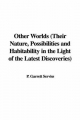 Other Worlds (Their Nature, Possibilities and Habitability in the Light of the Latest Discoveries)