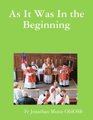 As It Was In the Beginning - Munn OblOSB Fr Jonathan Munn OblOSB
