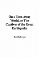 On a Torn-Away World, or The Captives of the Great Earthquake - Roy Rockwood