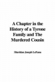 Chapter in the History of a Tyrone Family and The Murdered Cousin - Sheridan Joseph LeFanu