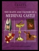 The Crafts and Culture of a Medieval Castle - Joann Jovinelly
