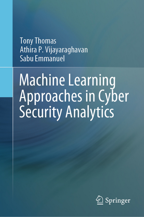 Machine Learning Approaches in Cyber Security Analytics -  Sabu Emmanuel,  Tony Thomas,  Athira P. Vijayaraghavan