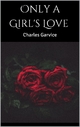 Only a Girl's Love - Charles Garvice
