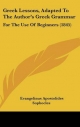 Greek Lessons, Adapted to the Author's Greek Grammar - Evangelinus Apostolides Sophocles
