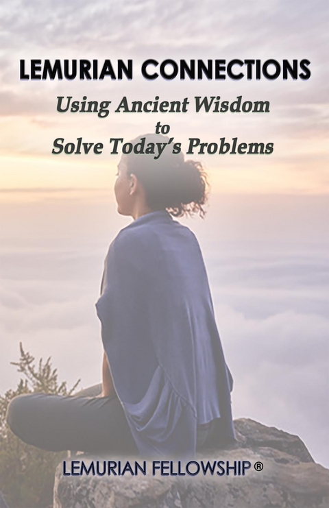 Lemurian Connections : Using Ancient Wisdom to Solve Today's Problems -  Lemurian Fellowship