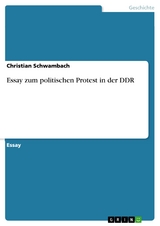 Essay zum politischen Protest in der DDR - Christian Schwambach
